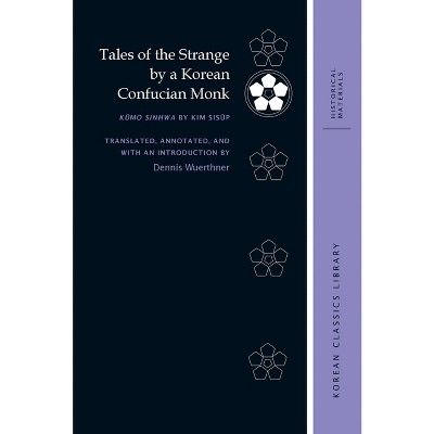 Tales of the Strange by a Korean Confucian Monk - (Korean Classics Library: Historical Materials) Annotated by  Dennis Wuerthner (Hardcover)