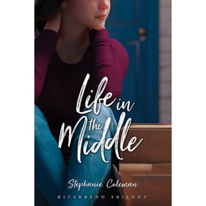 Life in the Middle - by  Stephanie Coleman (Paperback) - 1 of 1