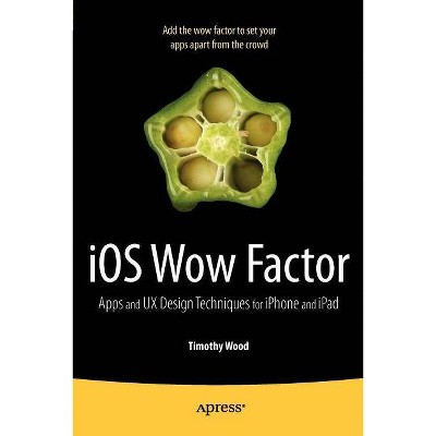 IOS Wow Factor - by  Timothy Wood (Paperback)