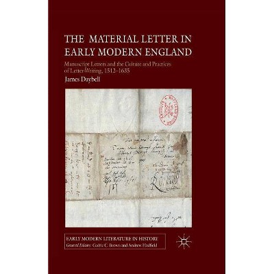 The Material Letter in Early Modern England - (Early Modern Literature in History) by  J Daybell (Paperback)