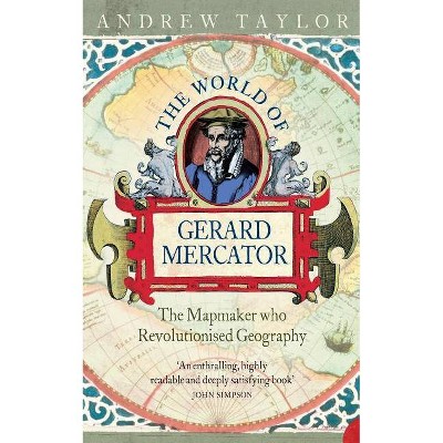 The World of Gerard Mercator - by  Andrew Taylor (Paperback)