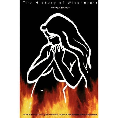 The History of Witchcraft and Demonology - by  Montague Summers (Paperback)