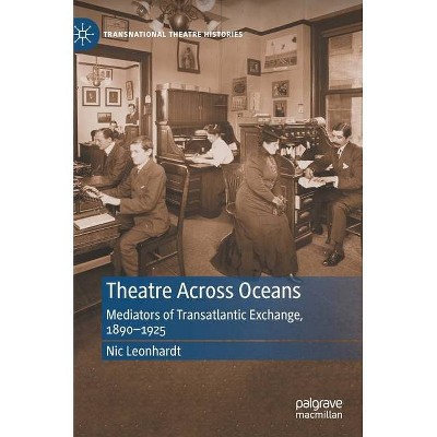 Theatre Across Oceans - (Transnational Theatre Histories) by  Nic Leonhardt (Hardcover)