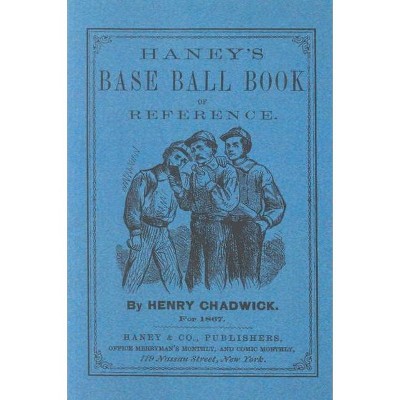 Haney's Base Ball Book of Reference - by  Henry Chadwick (Paperback)