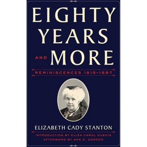 Eighty Years and More - by  Elizabeth Cady Stanton (Paperback) - 1 of 1