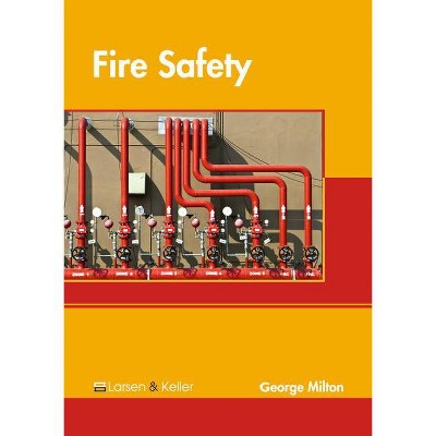 Fire Safety - by  George Milton (Hardcover)