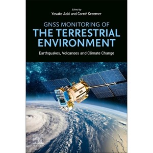 GNSS Monitoring of the Terrestrial Environment - by  Yosuke Aoki & Corné Kreemer (Paperback) - 1 of 1