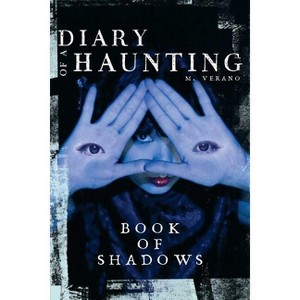 Book of Shadows - (Diary of a Haunting) by  M Verano (Paperback) - 1 of 1