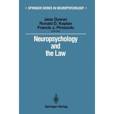 Neuropsychology and the Law - (Springer Neuropsychology) by  Jane Dywan & Ronald D Kaplan & Francis J Pirozzolo (Paperback)
