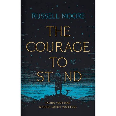 The Courage to Stand - by  Russell D Moore (Hardcover)