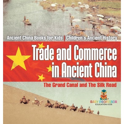 Trade and Commerce in Ancient China - by  Baby Professor (Hardcover)