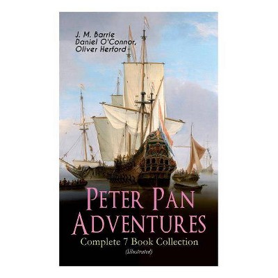 Peter Pan Adventures - Complete 7 Book Collection (Illustrated) - by  James Matthew Barrie & Daniel O'Connor & Oliver Herford (Paperback)