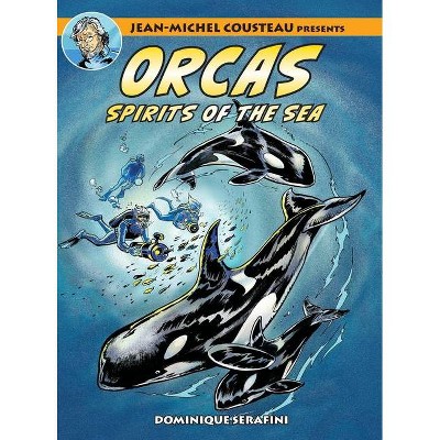 Jean-Michel Cousteau Presents ORCAS - by  Dominique Serafini (Hardcover)