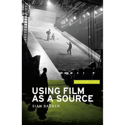 Using film as a source - (Ihr Research Guides) by  Sian Barber (Paperback)