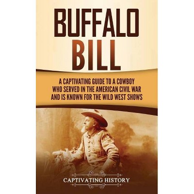 Buffalo Bill - by  Captivating History (Hardcover)