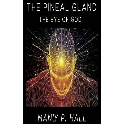 The Pineal Gland - by  Manly P Hall (Hardcover)