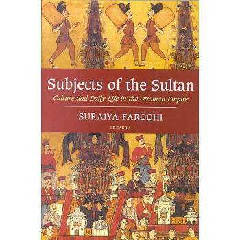 Subjects of the Sultan Culture and Daily Life in the Ottoman Empire - Annotated by  Suraiya Faroqhi (Paperback)
