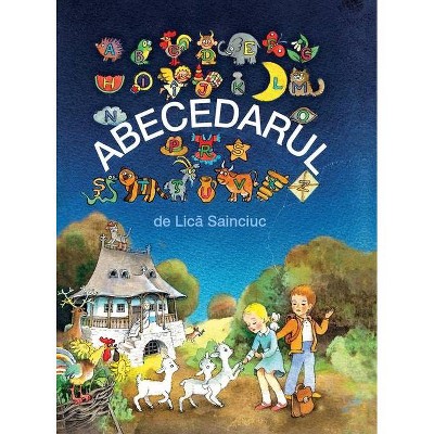 Abecedarul - by  Lica Sainciuc (Hardcover)