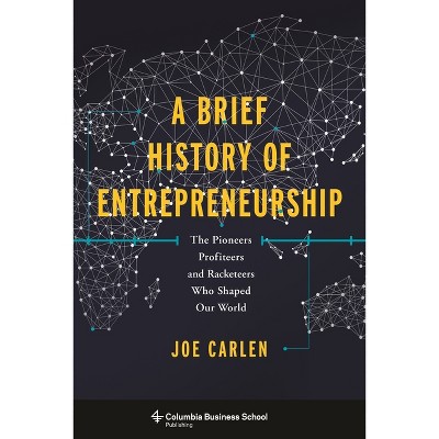 A Brief History of Entrepreneurship - by  Joe Carlen (Hardcover)