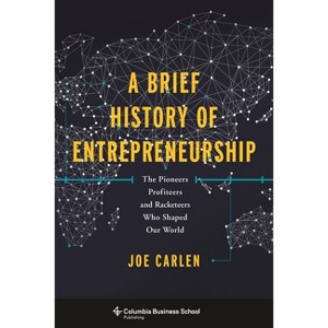 A Brief History of Entrepreneurship - by  Joe Carlen (Hardcover) - 1 of 1