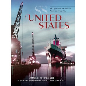 SS United States - by  James K Rindfleisch & F Samuel Bauer & Stanton R Daywalt (Hardcover) - 1 of 1