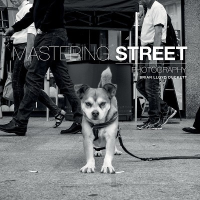 Mastering Street Photography - by  Brian Lloyd-Duckett (Paperback)