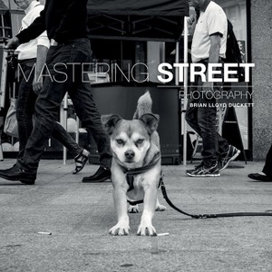 Mastering Street Photography - by  Brian Lloyd-Duckett (Paperback) - 1 of 1
