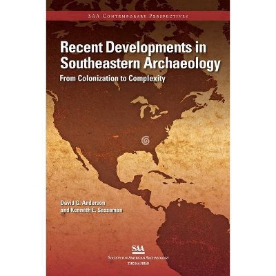 Recent Developments in Southeastern Archaeology - (SAA Contemporary Perspectives) by  David G Anderson & Kenneth E Sassaman (Paperback)