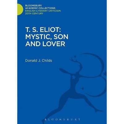 T. S. Eliot - (Bloomsbury Academic Collections: English Literary Criticism) by  Donald J Childs (Hardcover)