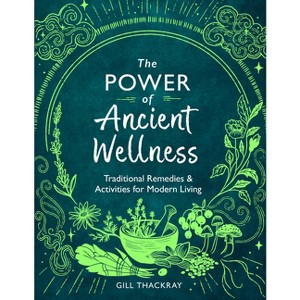 The Power of Ancient Wellness - by  Gill Thackray (Paperback) - 1 of 1