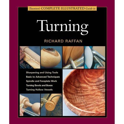 Taunton's Complete Illustrated Guide to Turning - (Complete Illustrated Guides (Taunton)) by  Richard Raffan (Paperback)