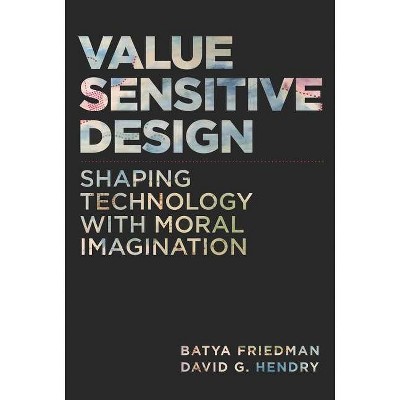 Value Sensitive Design - (Mit Press) by  Batya Friedman & David G Hendry (Hardcover)