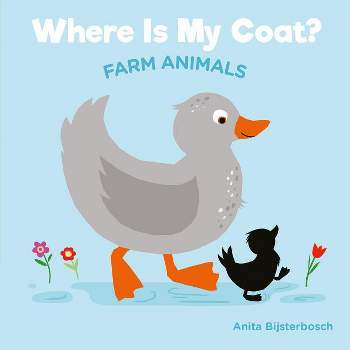 Where Is My Coat?: Farm Animals - by  Anita Bijsterbosh (Board Book)