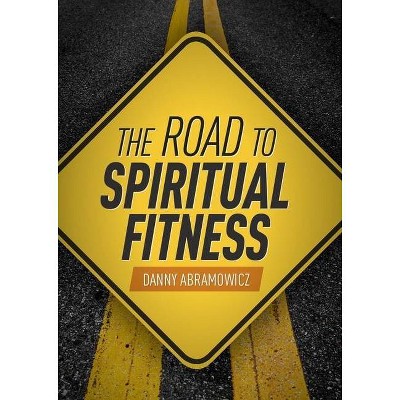  Road to Spiritual Fitness - by  Daniel Abramowicz (Paperback) 