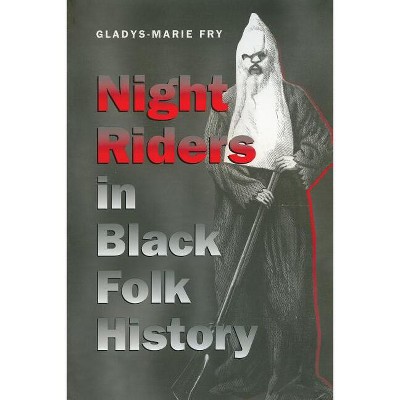 Night Riders in Black Folk History - by  Gladys-Marie Fry (Paperback)