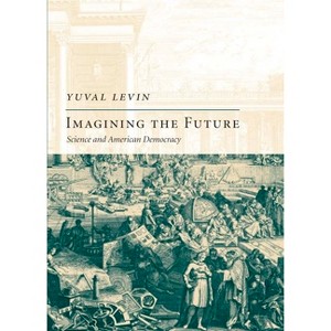 Imagining the Future - (New Atlantis Books) by  Yuval Levin (Hardcover) - 1 of 1
