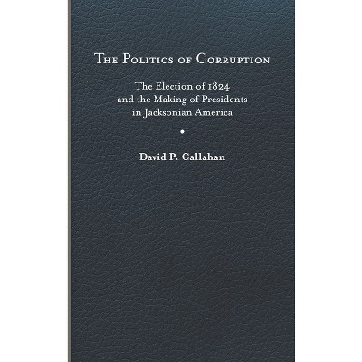 Politics of Corruption - by David P Callahan