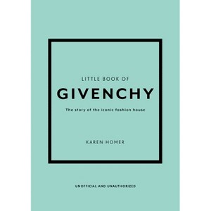 The Little Book of Givenchy - (Little Books of Fashion) by  Karen Homer (Hardcover) - 1 of 1