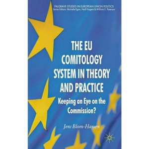 The EU Comitology System in Theory and Practice - (Palgrave Studies in European Union Politics) by  Jens Blom-Hansen (Hardcover) - 1 of 1