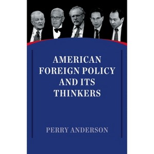 American Foreign Policy and Its Thinkers - by  Perry Anderson (Paperback) - 1 of 1