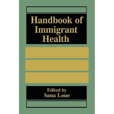 Handbook of Immigrant Health - by  Sana Loue (Hardcover)