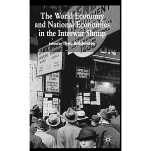 The World Economy and National Economies in the Interwar Slump - by  T Balderston (Hardcover) - 1 of 1