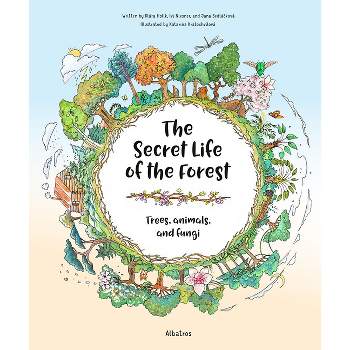 The Secret Life of the Forest: Trees, Animals, and Fungi - by  Jana Sedlackova & IVI Niesner & Klara Holik (Hardcover)