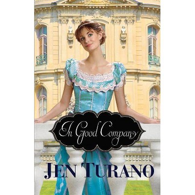  In Good Company - by  Jen Turano (Paperback) 