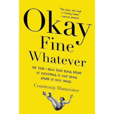 Okay Fine Whatever - by  Courtenay Hameister (Paperback)