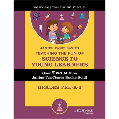 Janice Vancleave's Teaching the Fun of Science to Young Learners - by  Janice VanCleave (Paperback)