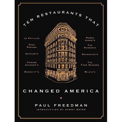 Ten Restaurants That Changed America - by  Paul Freedman (Hardcover)