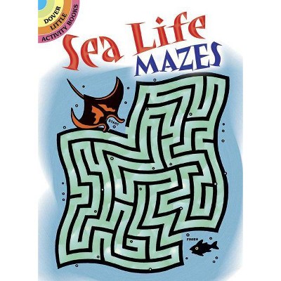 Sea Life Mazes - (Dover Little Activity Books) by  Dave Phillips (Paperback)