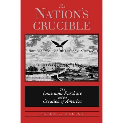 The Nation's Crucible - by  Peter J Kastor (Paperback)