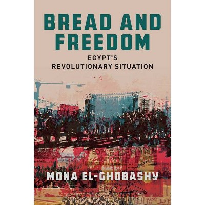 Bread and Freedom - (Stanford Studies in Middle Eastern and Islamic Societies and) by  Mona El-Ghobashy (Hardcover)